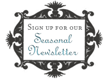 Sign up for our Seasonal Newsletter